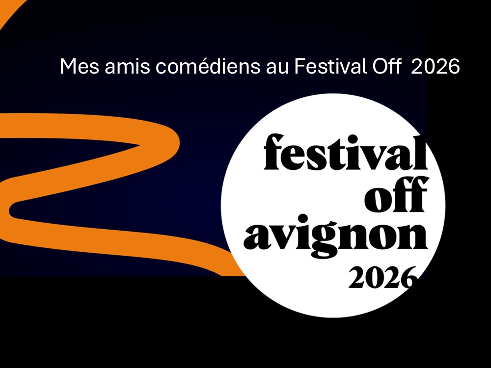 Quelques conseils d’amis au Festival Off d’Avignon 2026